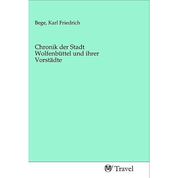 Chronik der Stadt Wolfenbüttel und ihrer Vorstädte