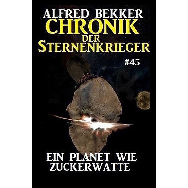 Chronik der Sternenkrieger 45: Ein Planet wie Zuckerwatte, Alfred Bekker