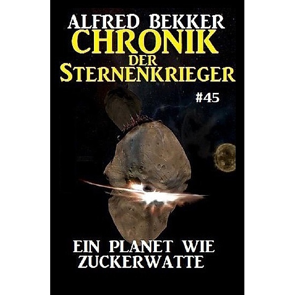 Chronik der Sternenkrieger 45: Ein Planet wie Zuckerwatte, Alfred Bekker