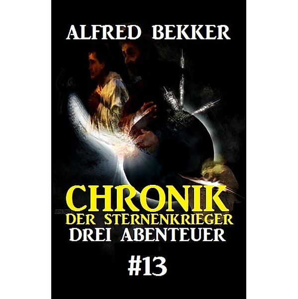 Chronik der Sternenkrieger: Drei Abenteuer #13, Alfred Bekker