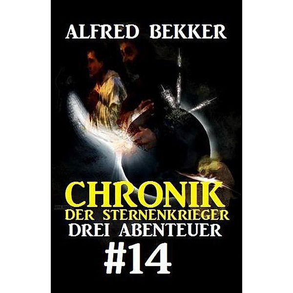 Chronik der Sternenkrieger: Drei Abenteuer #14, Alfred Bekker