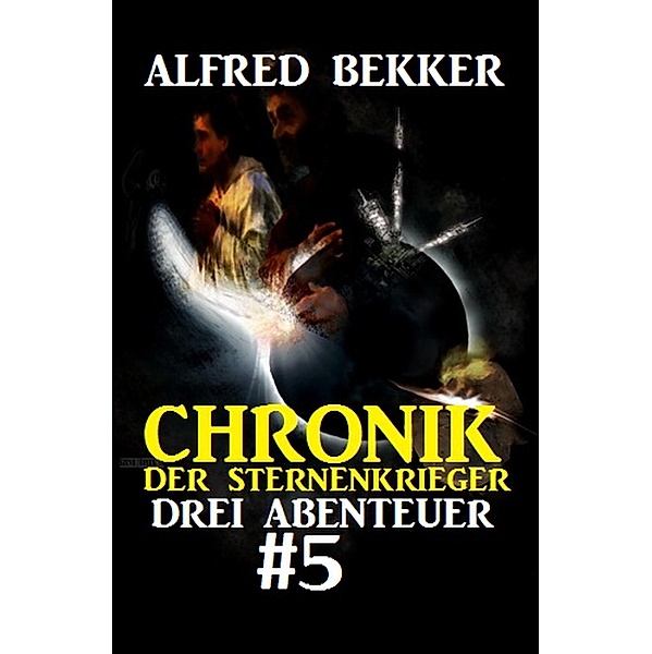 Chronik der Sternenkrieger: Drei Abenteuer #5, Alfred Bekker