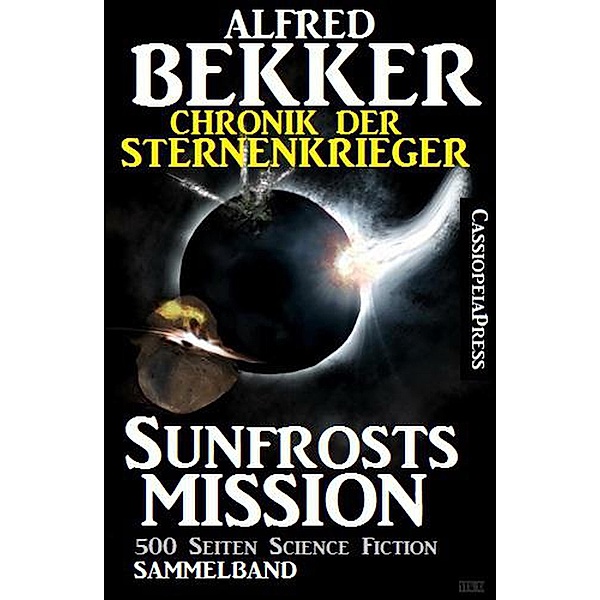Chronik der Sternenkrieger - Sunfrosts Mission (Sunfrost Sammelband, #10) / Sunfrost Sammelband, Alfred Bekker