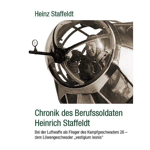 Chronik des Berufssoldaten Heinrich Staffeldt, Heinz Staffeldt
