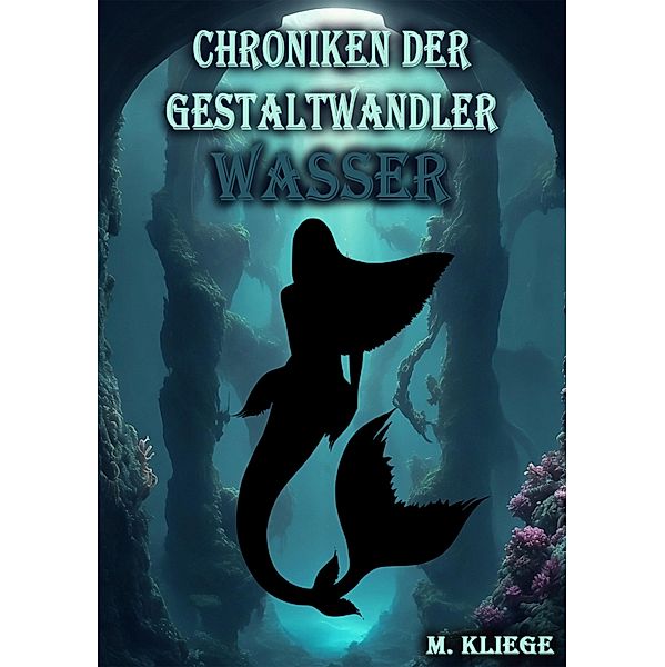 Chroniken der Gestaltwandler / Chroniken der Gestaltwandler Bd.3, M. Kliege