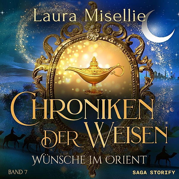 Chroniken der Weisen - 7 - Chroniken der Weisen: Wünsche im Orient (Band 7), Laura Misellie
