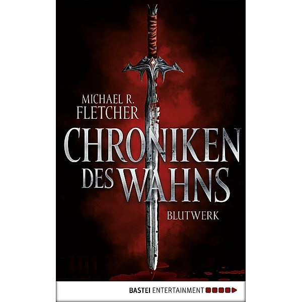 Chroniken des Wahns - Blutwerk, Michael R. Fletcher
