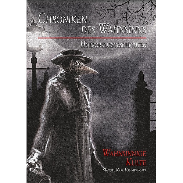 Chroniken des Wahnsinns, Manuel Karl Kammerhofer