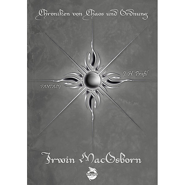 Chroniken von Chaos und Ordnung. Band 6: Irwin MacOsborn. Legende, J. H. Prassl