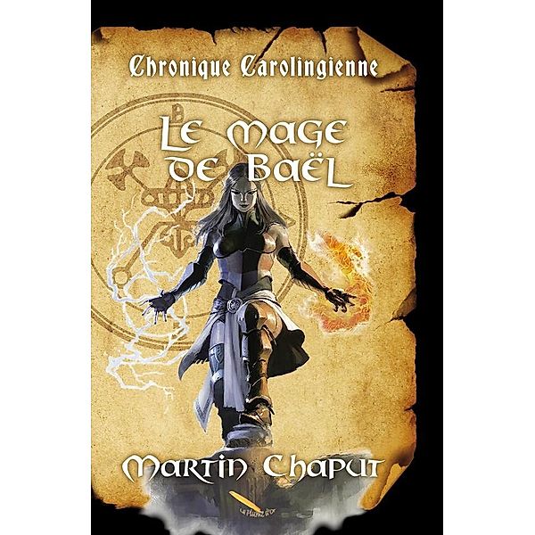 Chronique carolingienne: Le mage de Bael / Editions La Plume D'or, Chaput Martin Chaput