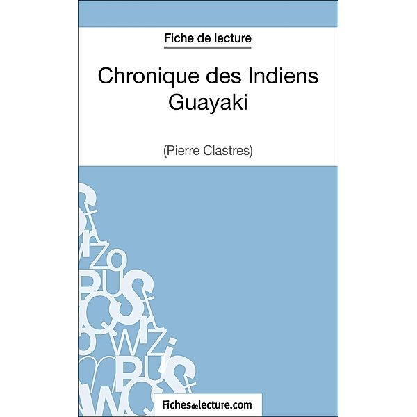 Chronique des Indiens Guayaki de Pierre Clastres (Fiche de lecture), Vanessa Grosjean, Fichesdelecture