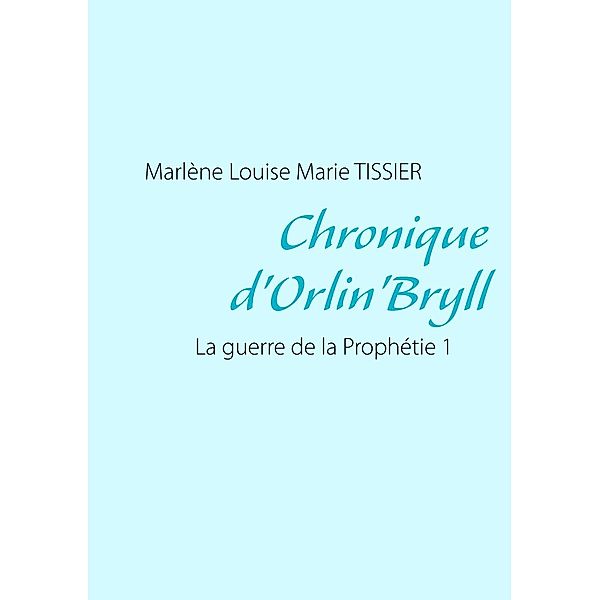 Chronique d'Orlin'Bryll, Marlène Louise Marie Tissier