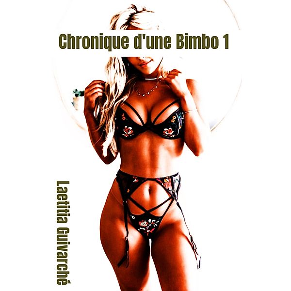 Chronique d'une Bimbo 1 / Chronique d'une Bimbo Bd.1, Laetitia Guivarché