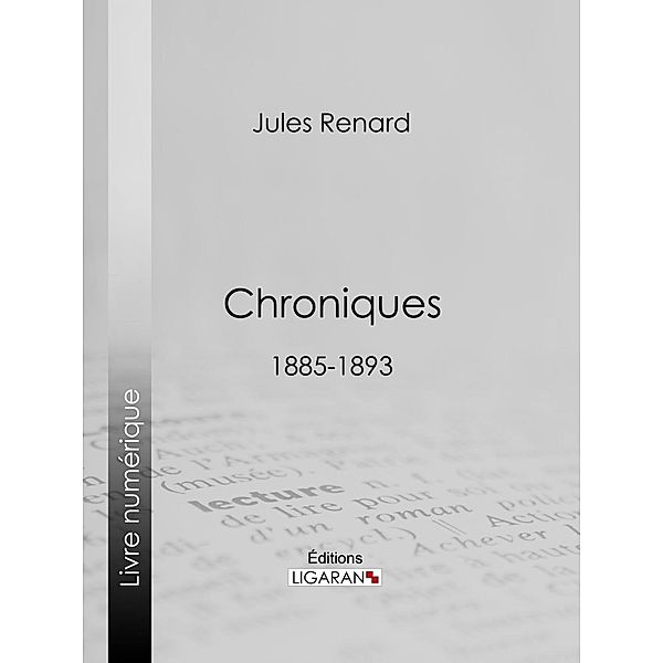 Chroniques 1885-1893, Ligaran, Jules Renard