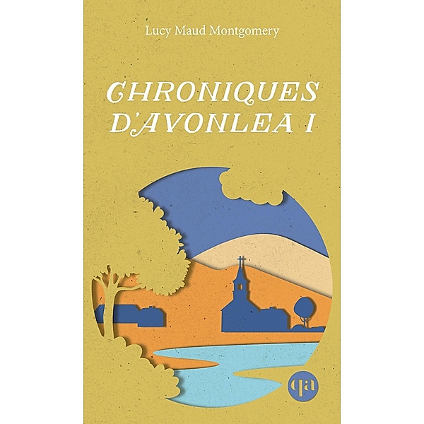 Chroniques d'Avonlea I, Montgomery Lucy Maud Montgomery