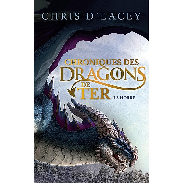 Chroniques des dragons de Ter - Livre I - La Horde / Chroniques des Dragons de Ter Bd.1, Chris D'Lacey