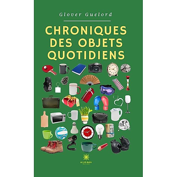 Chroniques des objets quotidiens, Glover Guelord