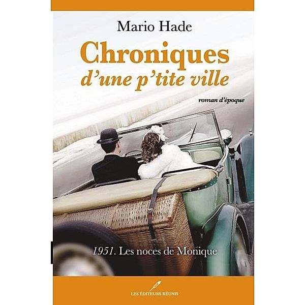 Chroniques d'une p'tite ville 02 : 1951. Les noces de Monique / Historique, Mario Hade