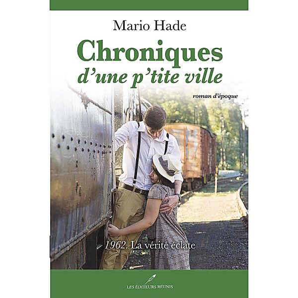 Chroniques d'une p'tite ville 04 : 1962. La verite eclate / Historique, Mario Hade