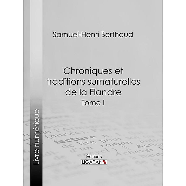 Chroniques et traditions surnaturelles de la Flandre, Samuel-Henri Berthoud, Ligaran