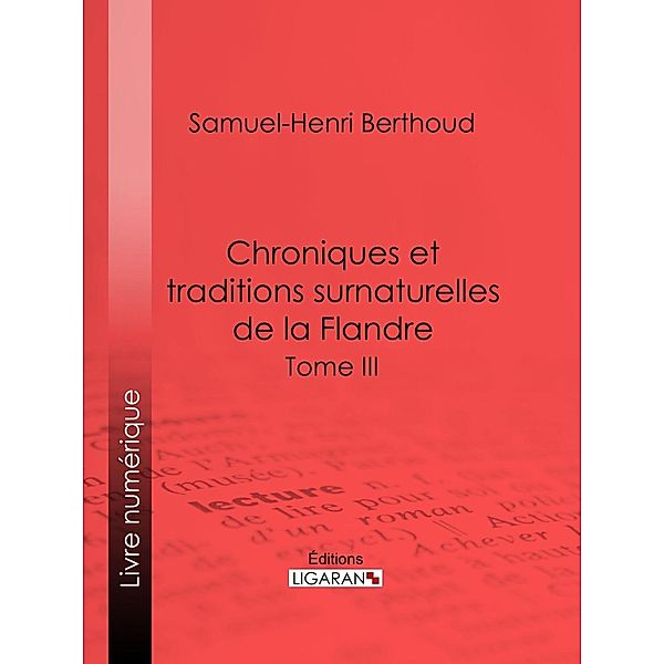 Chroniques et traditions surnaturelles de la Flandre, Samuel-Henri Berthoud, Ligaran