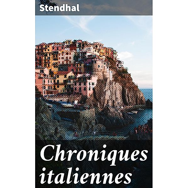 Chroniques italiennes, Stendhal