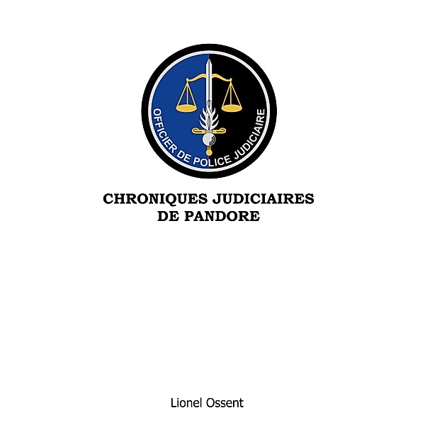Chroniques Judiciaires de Pandore, Lionel Ossent
