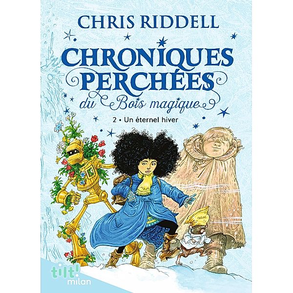 Chroniques perchées du bois magique t. 2 Un éternel hiver / TILT!, Chris Riddell
