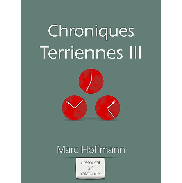 Chroniques Terriennes (Volume III) / Rhetorical Ratatouille, Marc Hoffmann