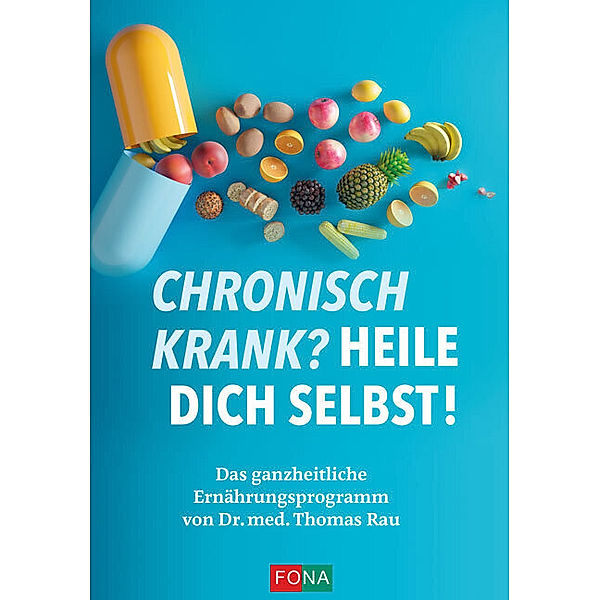 Chronisch krank? Heile dich selbst!, Dr. med. Thomas Rau