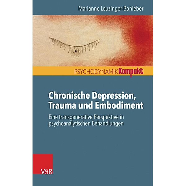 Chronische Depression, Trauma und Embodiment / Psychodynamik kompakt, Marianne Leuzinger-Bohleber