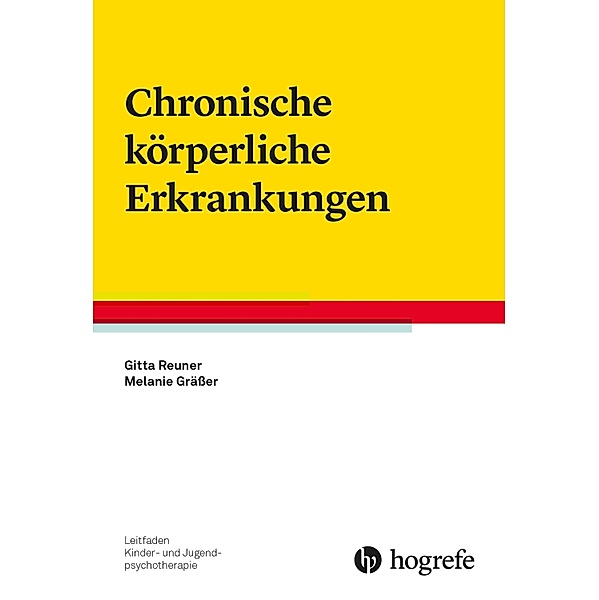 Chronische körperliche Erkrankungen / Leitfaden Kinder- und Jugendpsychotherapie Bd.33, Gitta Reuner, Melanie Grässer