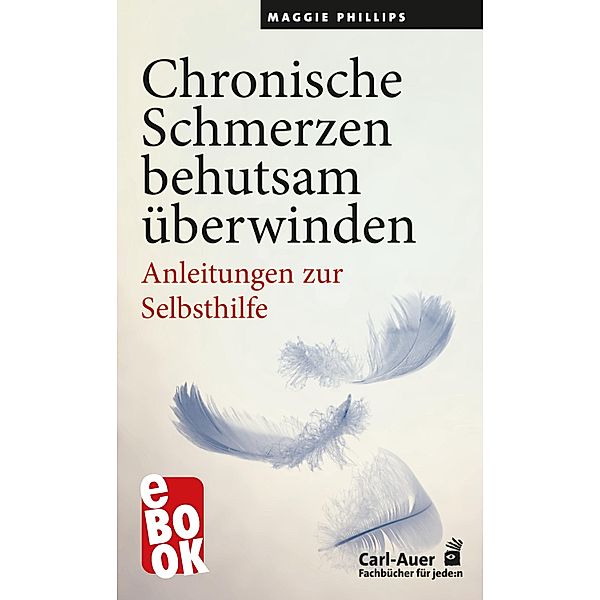 Chronische Schmerzen behutsam überwinden / Fachbücher für jede:n, Maggie Phillips