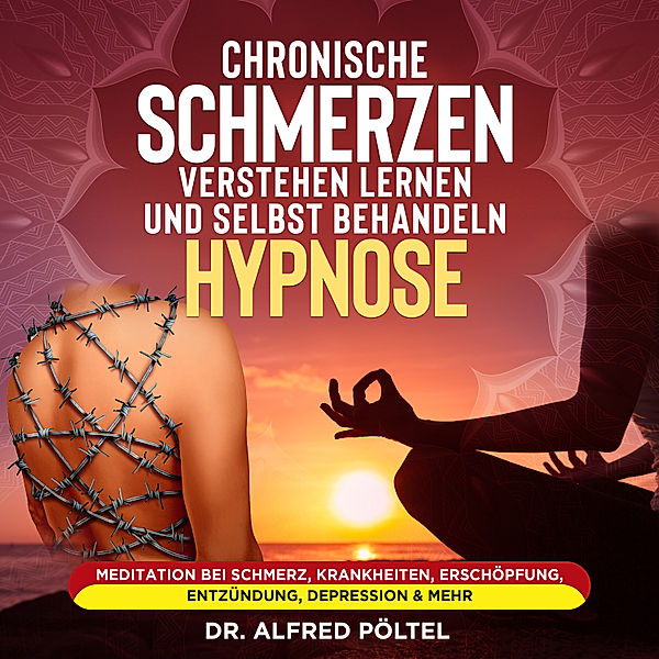 Chronische Schmerzen verstehen lernen und selbst behandeln - Hypnose, Dr. Alfred Pöltel