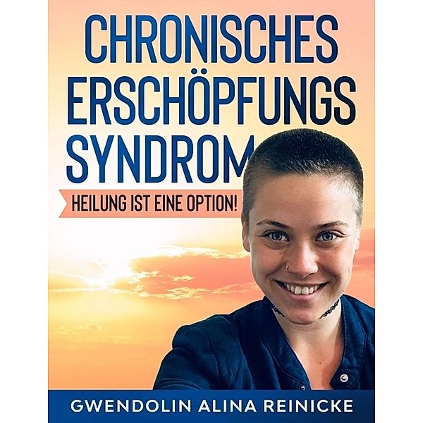 Chronisches Erschöpfungssyndrom - Heilung ist eine Option!, Gwendolin Reinicke