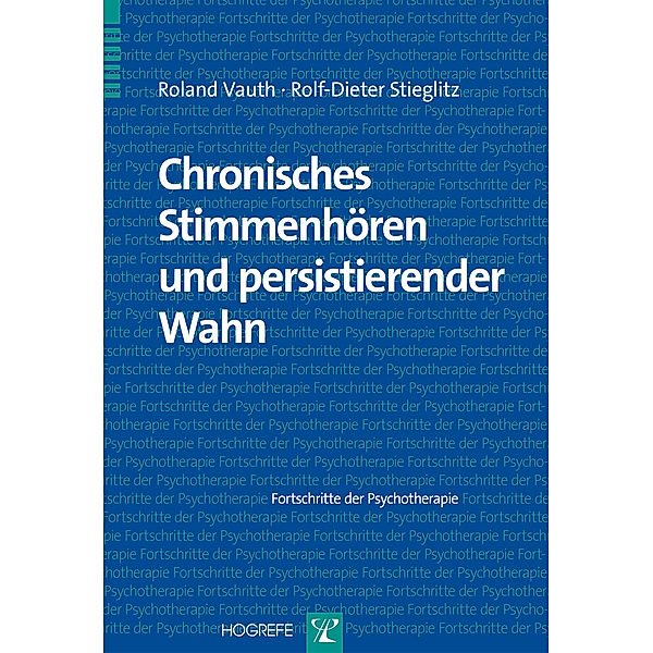 Chronisches Stimmenhören und persistierender Wahn, Roland Vauth, Rolf-Dieter Stieglitz