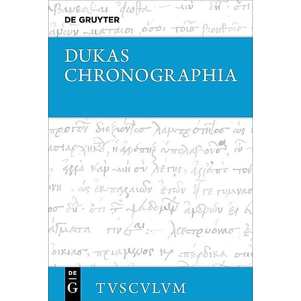 Chronographia - Byzantiner und Osmanen im Kampf um die Macht und das Überleben (1341-1462) / Sammlung Tusculum, Dukas