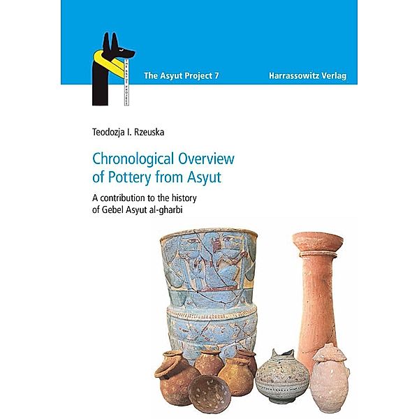 Chronological Overview of Pottery from Asyut / The Asyut Project Bd.7, Teodozja I. Rzeuska
