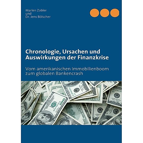 Chronologie, Ursachen und Auswirkungen der Finanzkrise, Marlen Zobler, Jens Bölscher