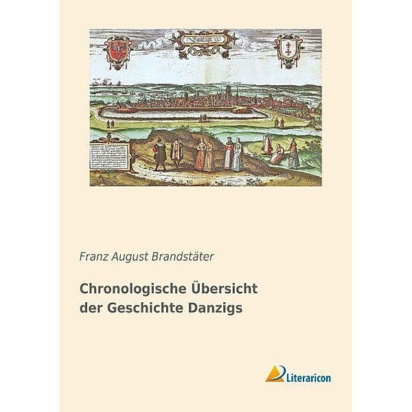 Chronologische Übersicht der Geschichte Danzigs, Franz August Brandstäter