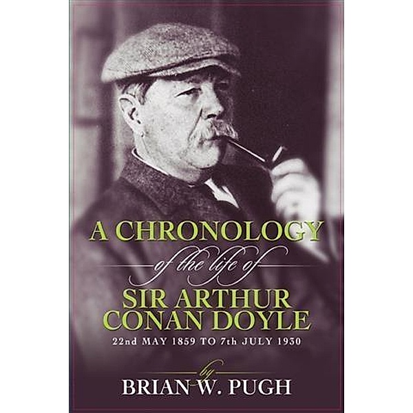 Chronology Of The Life of Arthur Conan Doyle, Brian W Pugh