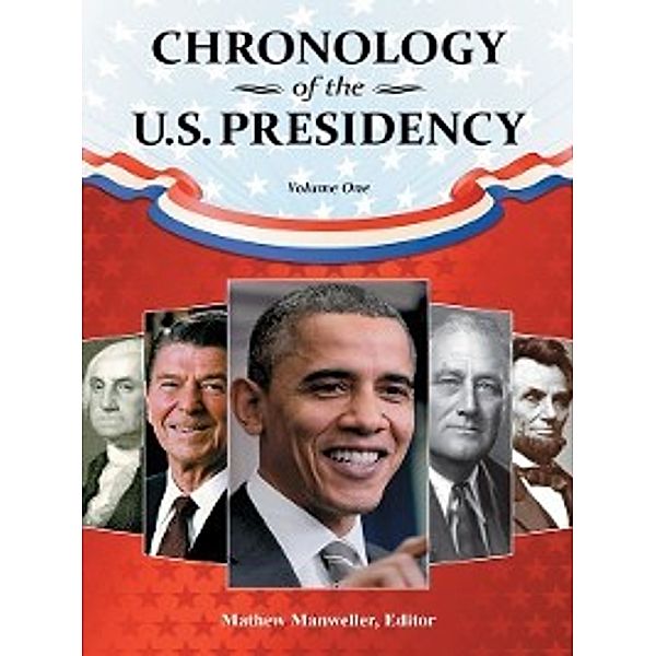Chronology of the U.S. Presidency [4 volumes], Matthew Manweller