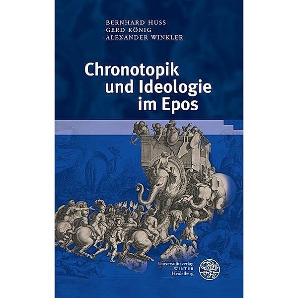 Chronotopik und Ideologie im Epos / Germanisch-Romanische Monatsschrift. Beihefte Bd.76, Bernhard Huss, Gerd König, Alexander Winkler