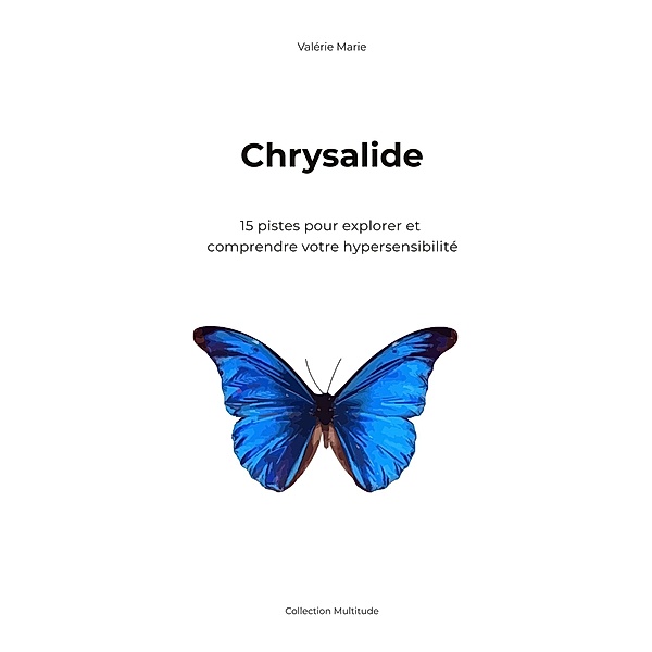 Chrysalide, 15 pistes pour explorer et comprendre votre hypersensibilité, Valerie Marie