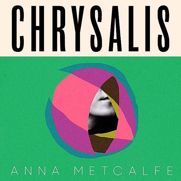 Chrysalis, Anna Metcalfe