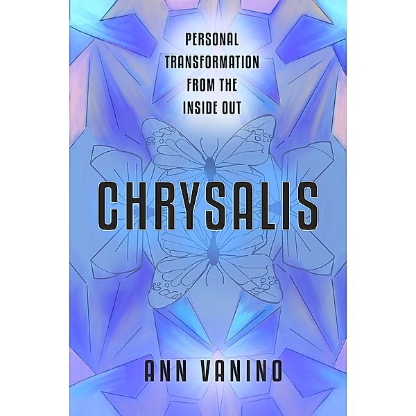 Chrysalis: Personal Transformation From The Inside Out (The Chrysalis Collection, #1) / The Chrysalis Collection, Ann Vanino