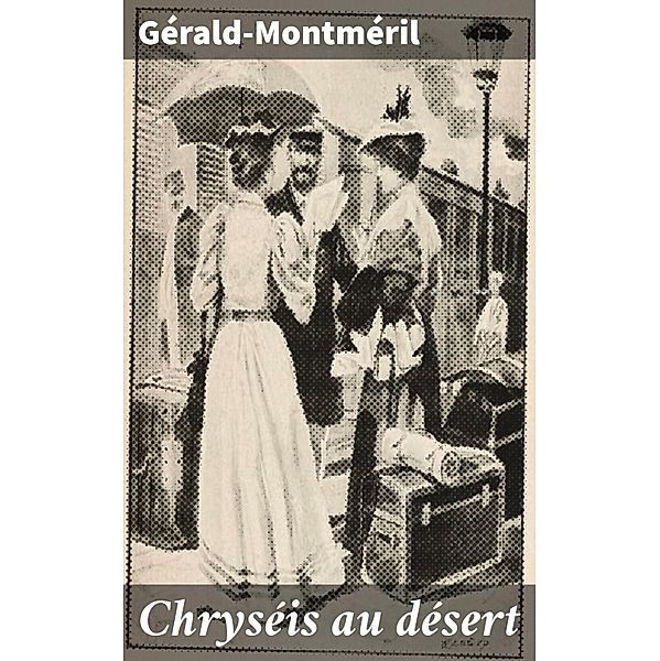 Chryséis au désert, Gérald-Montméril