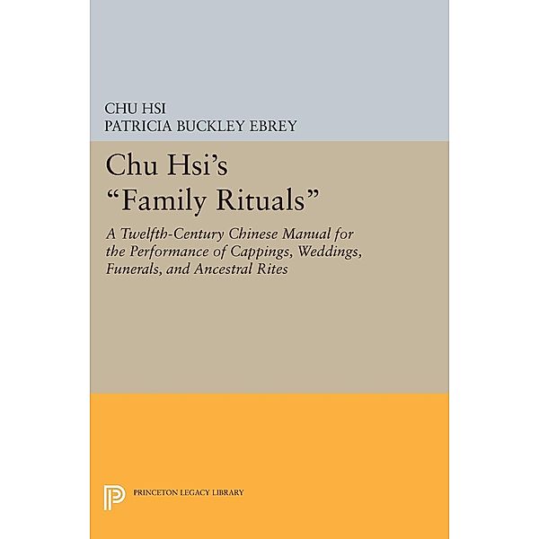 Chu Hsi's Family Rituals / Princeton Legacy Library Bd.1181, Chu Hsi