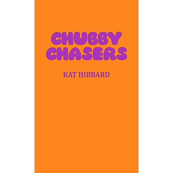 Chubby Chasers (The Chubby Trilogy, #1), Kat Hibbard