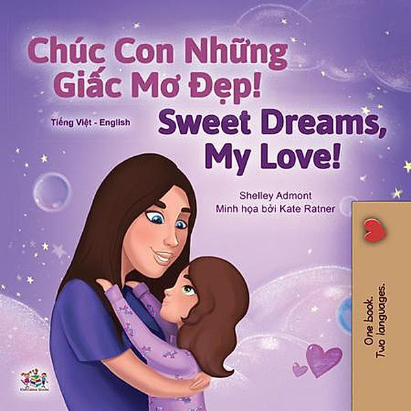 Chúc Con Nh¿ng Gi¿c Mo Ð¿p Sweet Dreams, My Love (Vietnamese English Bilingual Collection) / Vietnamese English Bilingual Collection, Shelley Admont, Kidkiddos Books